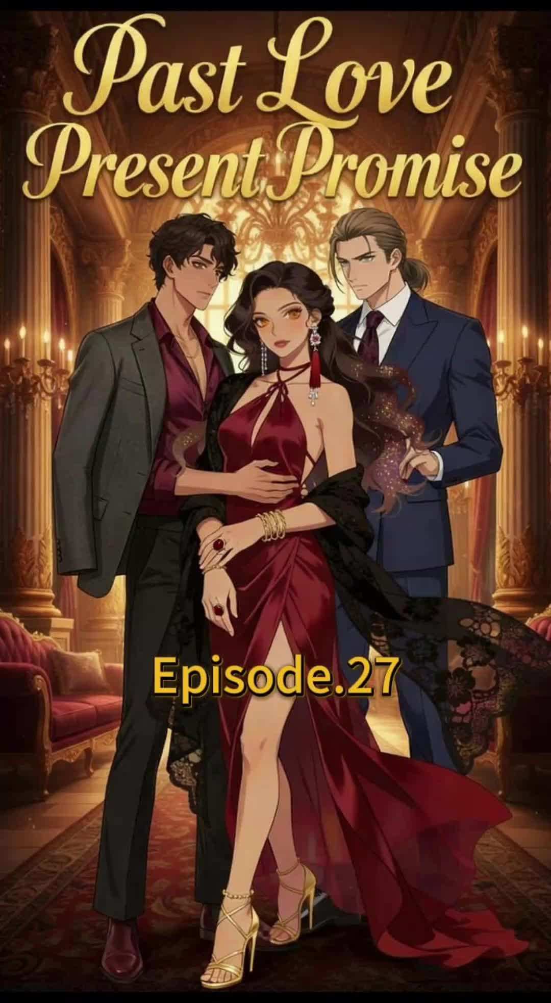 Episode 27 - Past love, Present promise