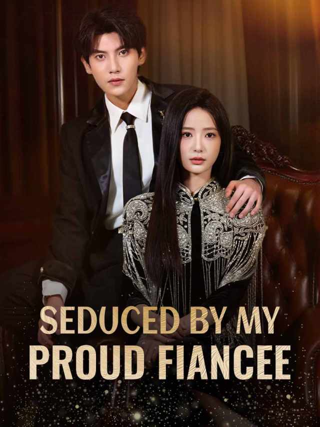 Seduced by My Proud Fiance