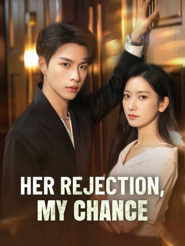 Her Rejection, My Chance