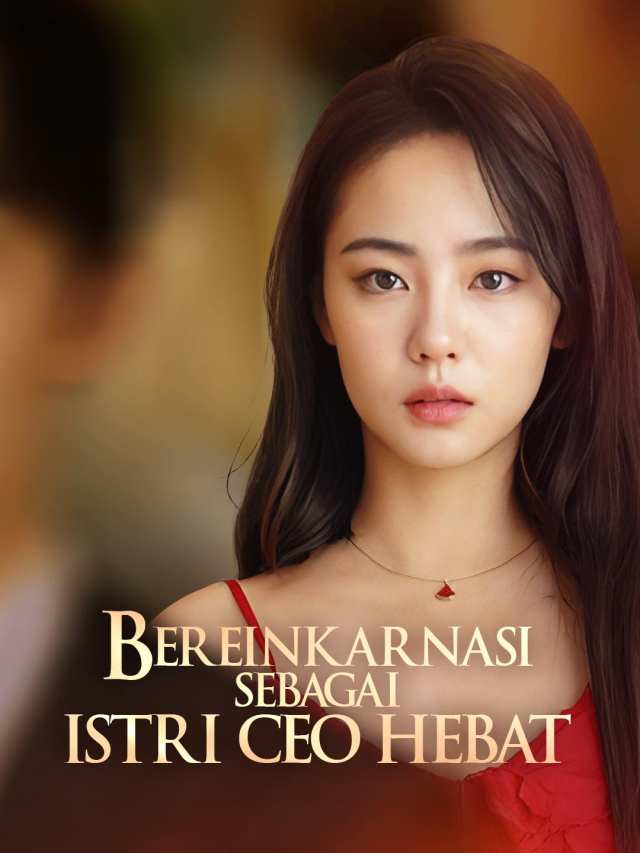 Bereinkarnasi Sebagai Istri CEO Hebat