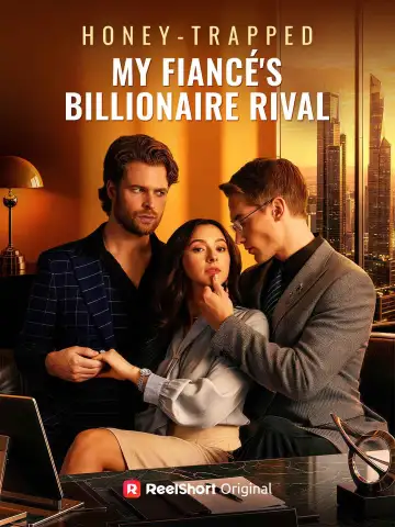 Honey-Trapped My Fiancé's Billionaire Rival