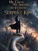 He Chose My Sister, So I Chose the Serpent King cover art