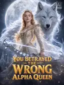 You Betrayed the Wrong Alpha Queen cover art
