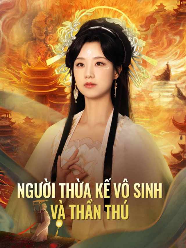 Người Thừa Kế Vô Sinh và Thần Thú