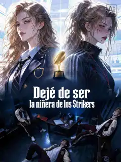 Dejé de ser la niñera de los Strikers